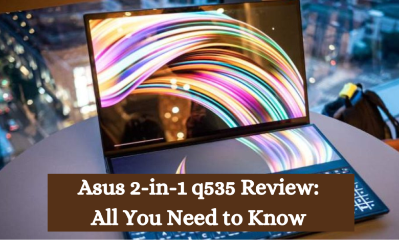 Asus 2-in-1 q535 Review: All You Need to Know